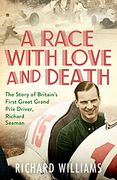 A Race With Love and Death: The Story of Richard Seaman (en Inglés)