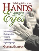 talking with your hands, listening with your eyes,a complete photographic guide to american sign language (en Inglés)