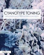 Cyanotype Toning: Using Botanicals to Tone Blueprints Naturally (Contemporary Practices in Alternative Process Photography) (en Inglés)