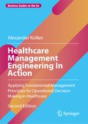 Healthcare Management Engineering in Action: Applying Fundamental Management Principles for Operational Decision Making in Healthcare (en Inglés)