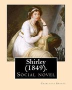 Shirley (1849). NOVEL, By: Charlotte Bronte: Shirley is an 1849 social novel by the English novelist Charlotte Bronte. (en Inglés)
