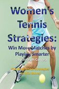 Women’S Tennis Strategies: Win More Matches by Playing Smarter (en Inglés)