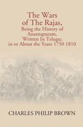 The Wars Of The Rajas, Being The History Of Anantapuram, Written In Telugu; In Or About The Years 1750 1810 (en Inglés)