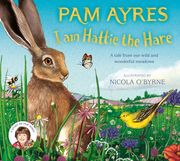 I Am Hattie the Hare: A Tale from Our Wild and Wonderful Meadows (en Inglés)