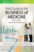 Field Guide to the Business of Medicine: Resource for Health Care Professionals (en Inglés)