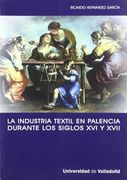 La industria textil en Palencia durante los siglos XVI y XVII : la implicación de una ciudad con la actividad manufacturera