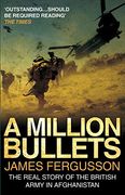 A Million Bullets: The Real Story of the British Army in Afghanistan (en Inglés)
