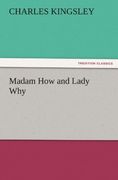 madam how and lady why