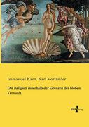 Die Religion Innerhalb der Grenzen der Blossen Vernunft (en Alemán)