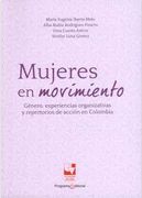 Mujeres en Movimiento. Género, Experiencias Organizativas y Repertorias de Acción en Colombia