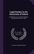 Legal Studies in the University of Oxford: A Valedictory Lecture Delivered Before the University, June 10, 1893 (en Inglés)