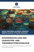 ZUSAMMENSTELLUNG DER LEUKOZYTEN- UND THROMBOZYTENPATHOLOGIE. LEUKOZYTEN- UND THROMBOZYTENPATHOLOGIEN, LEKTÜRE FÜR STUDENTEN DER MEDIZIN (en Alemán)