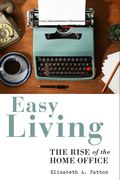 Easy Living: The Rise of the Home Office (en Inglés)