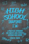 High School Snapshot: A Practical Guidebook For Parents And Students Entering High School (en Inglés)