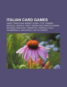 italian card games: tarot, tarocchini, basset, scopa, tute, cassino, briscola, buraco, tarot, tarock and tarocchi games, reversis, minchia (en Inglés)