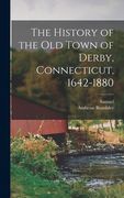 The History of the Old Town of Derby, Connecticut, 1642-1880 (en Inglés)