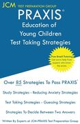 PRAXIS Education of Young Children - Test Taking Strategies: PRAXIS 5024 - Free Online Tutoring - New 2020 Edition - The latest strategies to pass you (en Inglés)