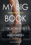 My Big Book of Workouts and Cardio. Yearly Fitness Journal (en Inglés)