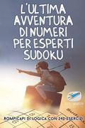 L'ultima avventura di numeri per esperti Sudoku Rompicapi di logica con 240 esercizi (en Italiano)