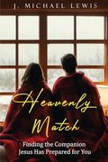 Heavenly Match: Finding the Companion Jesus has Prepared for you (en Inglés)