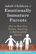 Adult Children of Emotionally Immature Parents: How to Heal From Distant, Rejecting, or Self-Involved Parents (en Anglais)