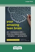 Your Amazing Teen Brain: Cbt and Neuroscience Skills to Stress Less, Balance Emotions, and Strengthen Your Growing Mind [Large Print 16 pt Edition] (en Inglés)