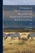 Vitamin-A Deficiency as Related to Reproduction in Range Cattle; B560 (en Inglés)