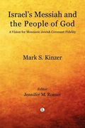 israel's messiah and the people of god: a vision for messianic jewish covenant fidelity (en Inglés)