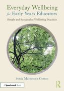 Everyday Wellbeing for Early Years Educators: Simple and Sustainable Wellbeing Practices (en Inglés)