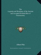 the legenda and readings of the ancient and accepted scottish rite of freemasonry (en Inglés)