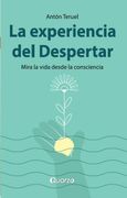 La Experiencia del Despertar. Mira la Vida Desde la Consciencia