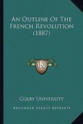 an outline of the french revolution (1887) (en Inglés)
