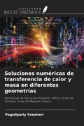 Soluciones numéricas de transferencia de calor y masa en diferentes geometrías. Nanofluido de Darcy-Forchheimer Jeffrey, fluido de Carreau, fluido de Magneto Casson