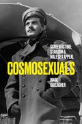 Cosmosexuals. Screen Acting, Stardom, and Male Sex Appeal