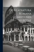 De Gladiatura Romana Quaestiones Selectae (en Latin)