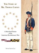 The Story of Mr. Thomas Carney: A Maryland Patriot of the American Revolutionary War (en Inglés)