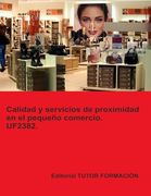 Calidad y Servicios de Proximidad en el Pequeño Comercio. Uf2382. (in Spanish)
