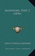 ironwork, part 2 (1896)