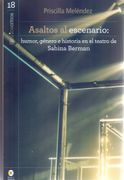 Asaltos al Escenario. Humor, Género e Historia en el Teatro de Sabina Berman