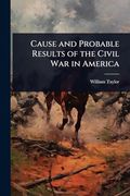 Cause and Probable Results of the Civil war in America (en Inglés)