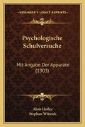 Psychologische Schulversuche: Mit Angabe Der Apparate (1903) (en Alemán)