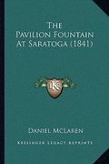 the pavilion fountain at saratoga (1841) (en Inglés)