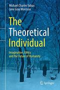 The Theoretical Individual: Imagination, Ethics and the Future of Humanity (en Inglés)