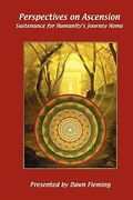 perspectives on ascension: sustenance for humanity's journey home (en Inglés)