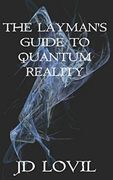 The Layman's Guide to Quantum Reality (en Inglés)