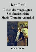 Leben des Vergnügten Schulmeisterlein Maria Wutz in Auenthal (en Alemán)