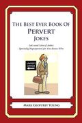 The Best Ever Book of Pervert Jokes: Lots and Lots of Jokes Specially Repurposed for You-Know-Who