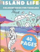 Island Life Coloring Book For Toddlers: Beach Fun For Boys Girls Sea Creatures Love Peace Sand Sun Holiday Vacation Summer Break