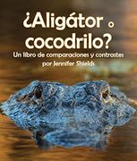 Aligátor o Cocodrilo? Un Libro de Comparaciones y Contrastes  (un Libro de Comparaciones y Contrastes