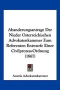 Abanderungsantrage Der Nieder Osterreichischen Advokatenkammer Zum Referenten Entwurfe Einer Civilprozess-Ordnung (1867) (en Alemán)